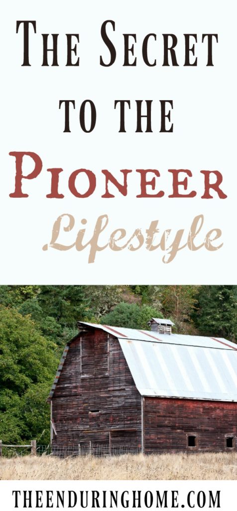 Pioneer Lifestyle, Secret to the Pioneer Lifestyle, simple times, old-fashioned, old world, vintage, homesteading, homemaking, the good old days